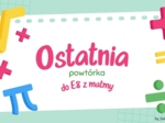 Ostatnia powtórka do E8 z matmy!