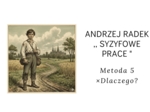 Karta pracy- Andrzej Radek ( Syzyfowe prace). Metoda 5 ×Dlaczego