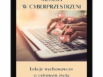 E-book "Młodzi w cyberprzestrzeni. Lekcje wychowawcze o cyfrowym życiu"