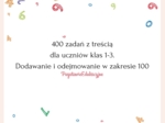 400 zadań tekstowych na dodawanie i odejmowanie w zakresie 100