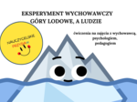 Eksperyment wychowawczy "Góry lodowe, a ludzie". Ćwiczenia dla wychowawców, pedagogów, psychologów.