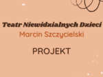 Projekt: Teatr Niewidzialnych Dzieci