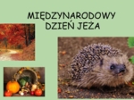 ???Międzynarodowy Dzień Jeża - prezentacja w formie video??