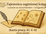 🗺️ „Tajemnica zaginionej księgi” – czytanie ze zrozumieniem + ortografia ✍️ (karta pracy, kl. 4–6)
