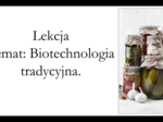 Klasa 3 (podstawa) - Biotechnologia tradycyjna - prezentacja