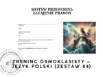 Trening ósmoklasisty – język polski (zestaw 84) . Motyw przewodni: ZATAJENIE PRAWDY