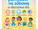 100 pomysłów na zabawę w deszczowe dni. EBOOK. 116 stron