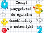 Zeszyt przygotowań do E8 z matematyki - CAŁOŚĆ! - 21 zestawów -