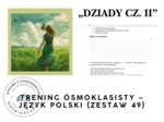 Trening ósmoklasisty – język polski (zestaw 49) „Dziady cz. II” – Adam Mickiewicz