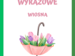 ROZSYPANKI WYRAZOWE WIOSNA KARTY PRACY DLA MŁODSZYCH UCZNIÓW PIERWSZY DZIEŃ WIOSNY