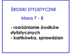 Środki stylistyczne - rozróżnianie - kl. 7-8
