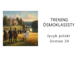 Trening ósmoklasisty -język polski. Zestaw 24  (Pan Tadeusz)