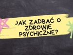 Prezentacja dla klas 4-8 "Jak zadbać o zdrowie psychiczne?"