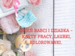 DZIEŃ BABCI I DZIADKA - KARTY PRACY, LAURKI, KOLOROWANKI.