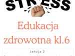 Edukacja zdrowotna kl 6 Lekcja 2 Temat: Gdy serce bije szybciej… czyli o stresie i radzeniu sobie z nim”