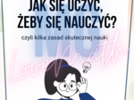 Jak się uczyć, żeby się nauczyć - czyli kilka zasad skutecznej nauki" - gazetka, na godzinę wychowawczą