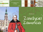 Założyciel Zamościa - prezentacja historia klasa 4