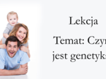Klasa 8 - Czym zajmuje się genetyka? - prezentacja