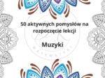 50 aktywnych pomysłów na rozpoczęcie lekcji muzyki