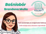 Test zamknięty ze znajomości lektury "Baśniobór" Brandona Mulla, dwie wersje z kluczem odpowiedzi