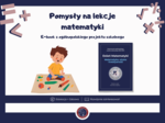 Pomysły na lekcje matematyki – e-book z ogólnopolskiego projektu szkolnego