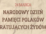 Gazetka szkolna Polacy ratujący żydów - 24 marca NARODOWY DZIEŃ PAMIĘCI POLAKÓW RATUJĄCYCH ŻYDÓW POD OKUPACJĄ NIEMIECKĄ