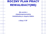 Roczny plan pracy rewalidacyjnej dla ucznia z niepełnosprawnością intelektualną w stopniu lekkim V klasa SP
