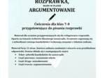 ZANIM POWSTANIE ROZPRAWKA, MAMY W PLANIE ARGUMENTOWANIE. Ćwiczenia dla uczniów klas 7-8 przygotowujące do pisania rozprawki.