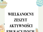 WIELKANOCNY ZESZYT AKTYWNOŚCI EDUKACYJNYCH