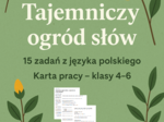 🌱📖 Tajemniczy ogród słów – 15 zadań z języka polskiego, karta pracy - czytanie ze zrozumieniem✨ Karta pracy – klasy 4–6