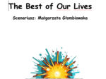 "The Best of Our Lives" - scenariusz teatralny.