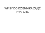 Wpisy do dziennika zajęć logopedycznych DYSLALIA - trzy szeregi