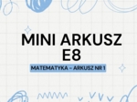 MINI ARKUSZ NR 1 - MATEMATYKA E8