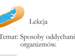 Klasa 5 - Sposoby oddychania organizmów - prezentacja