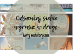 "Odnajdź siebie. Wyrusz w drogę" karty metaforyczne