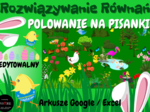 WIELKANOCNA GRA - POLOWANIE NA PISANKI - Rozwiązywanie Równań (edytowalna w Arkuszach Google lub w Excelu)