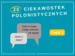 20 ciekawostek polonistycznych – część 2