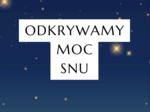 Odkrywamy moc snu