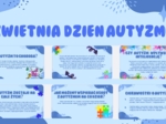 2 kwietnia- ŚWIATOWY DZIEŃ ŚWIADOMOŚCI AUTYZMU- gazetka, prezentacja, godzina wychowawcza- 13 stron