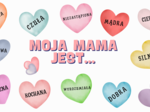 Gazetka/dekoracja na DZIEŃ MATKI "Moja Mama jest..." /26 maja/ możliwość własnej aranżacji