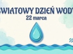 Materiały na gazetkę szkolną lub prezentacje: Światowy Dzień Wody