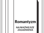 Romantyzm – Najważniejsze Zagadnienia – Karty Pracy dla Maturzystów