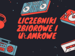 Liczebniki zbiorowe i ułamkowe