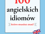 100 IDIOMÓW, KTÓRE MUSISZ ZNAĆ, ANGIESLKI, IDIOMY