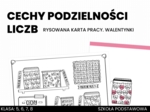 Cechy podzielności liczb. Rysowana karta pracy. Walentynki. Klasa 5. Klasa 6. Klasa 7. Klasa 8. Matematyka. Szkoła podstawowa