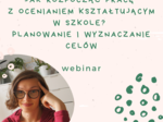 Webinar - Jak rozpocząć pracę z ocenianiem kształtującym w szkole? Planowanie i wyznaczanie celów