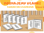 Książeczki ułamkowe. Ułamki zwykłe w różnych aspektach. Klasa 4. Klasa 5.