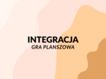 Integracja – gra planszowa wspierająca budowanie relacji