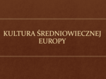 KULTURA ŚREDNIOWIECZNEJ EUROPY