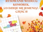 RYSOWANIE WEDŁUG KOMÓREK. CO DZIEJE SIĘ JESIENIĄ?. CZĘŚĆ II
